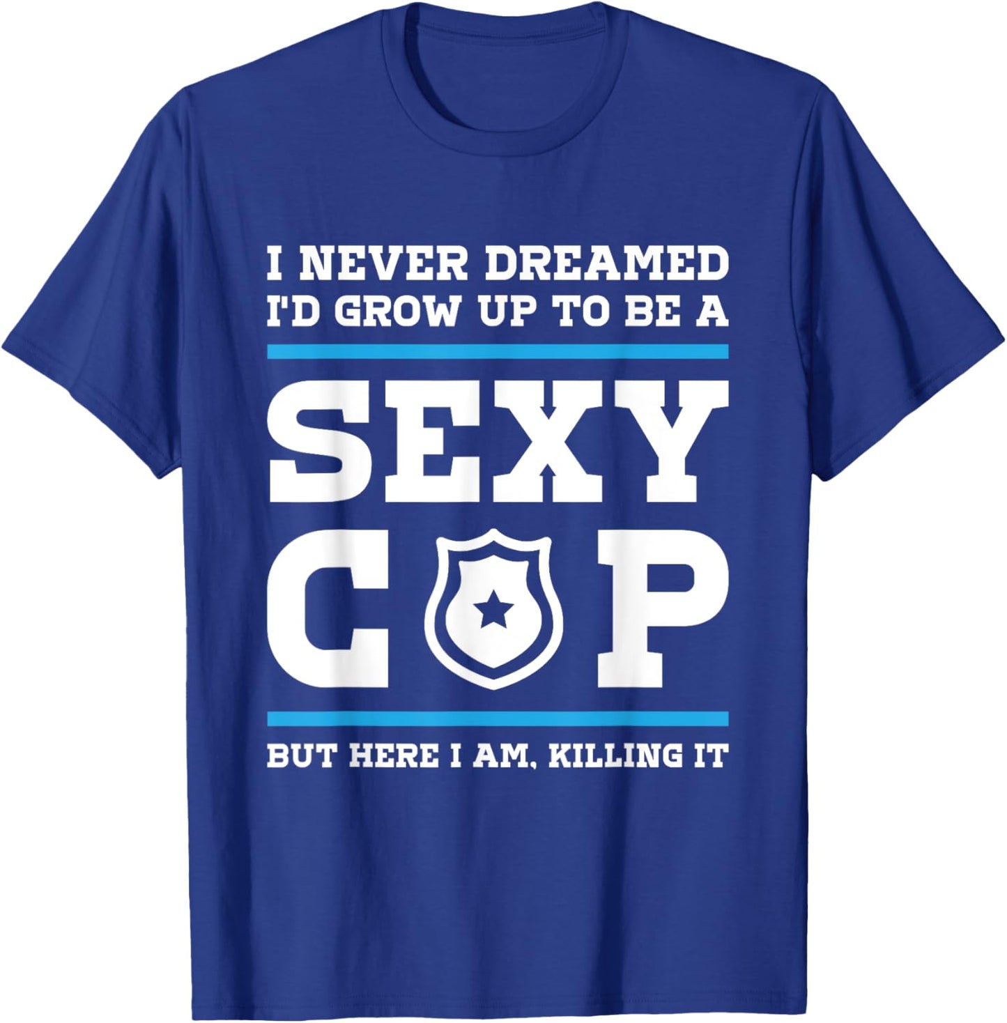 Sexy Cop But Here I Am - Blue Line Police Officer Cop T-Shirt - T-Shirt | Royal