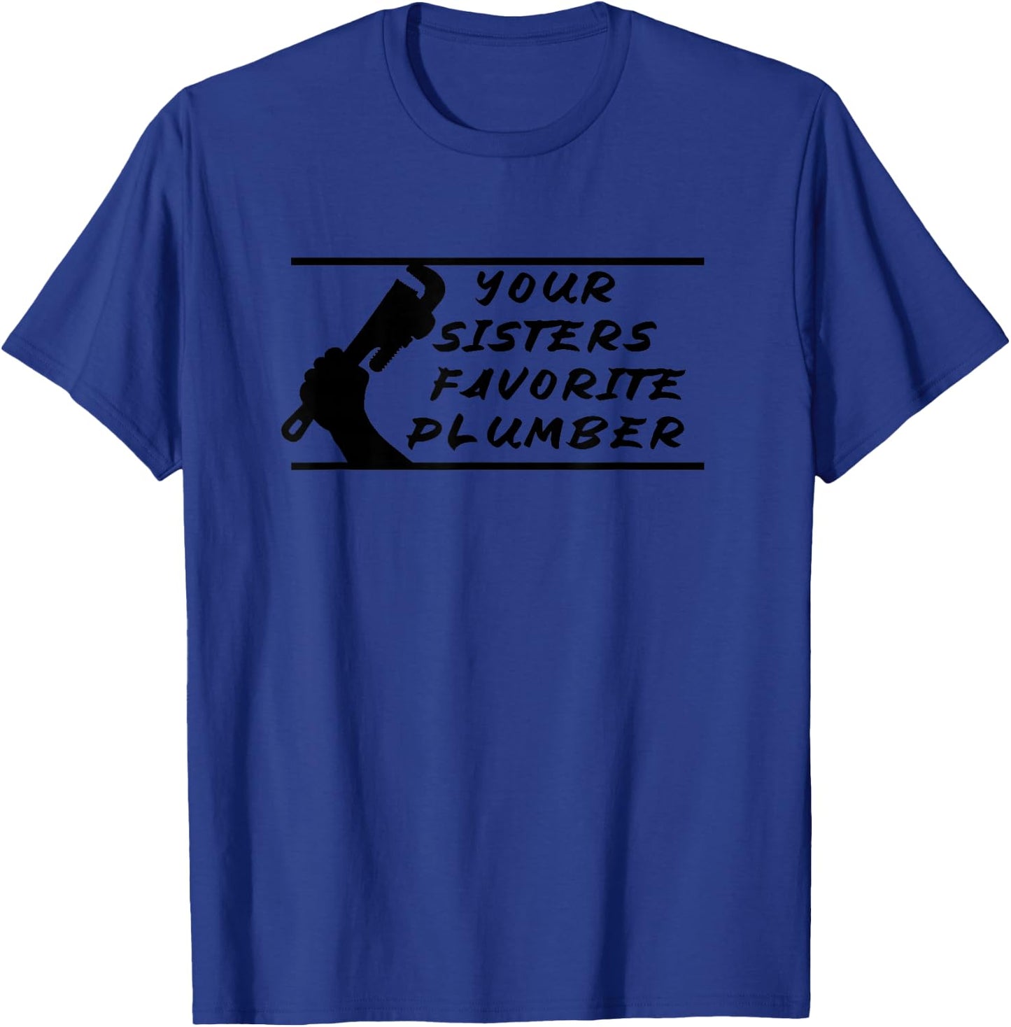 Your Sisters Favorite Plumber T-Shirt - T-Shirt | Royal