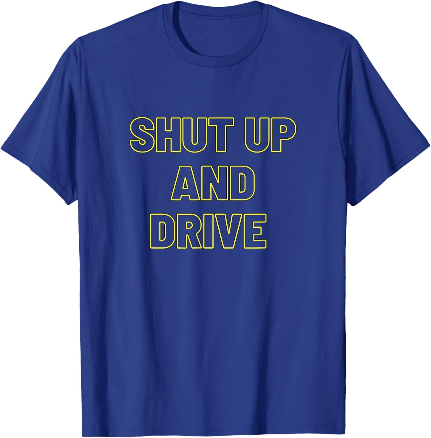 Shut-Up And-Drive T-Shirt - T-Shirt | Royal