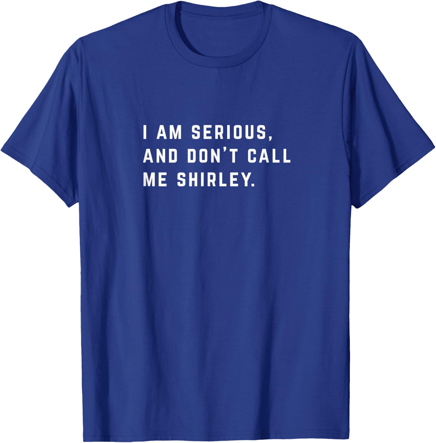 I am serious, and don't call me Shirley T-Shirt - T-Shirt | Royal