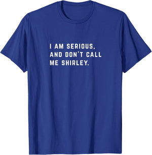 I am serious, and don't call me Shirley T-Shirt - T-Shirt | Royal