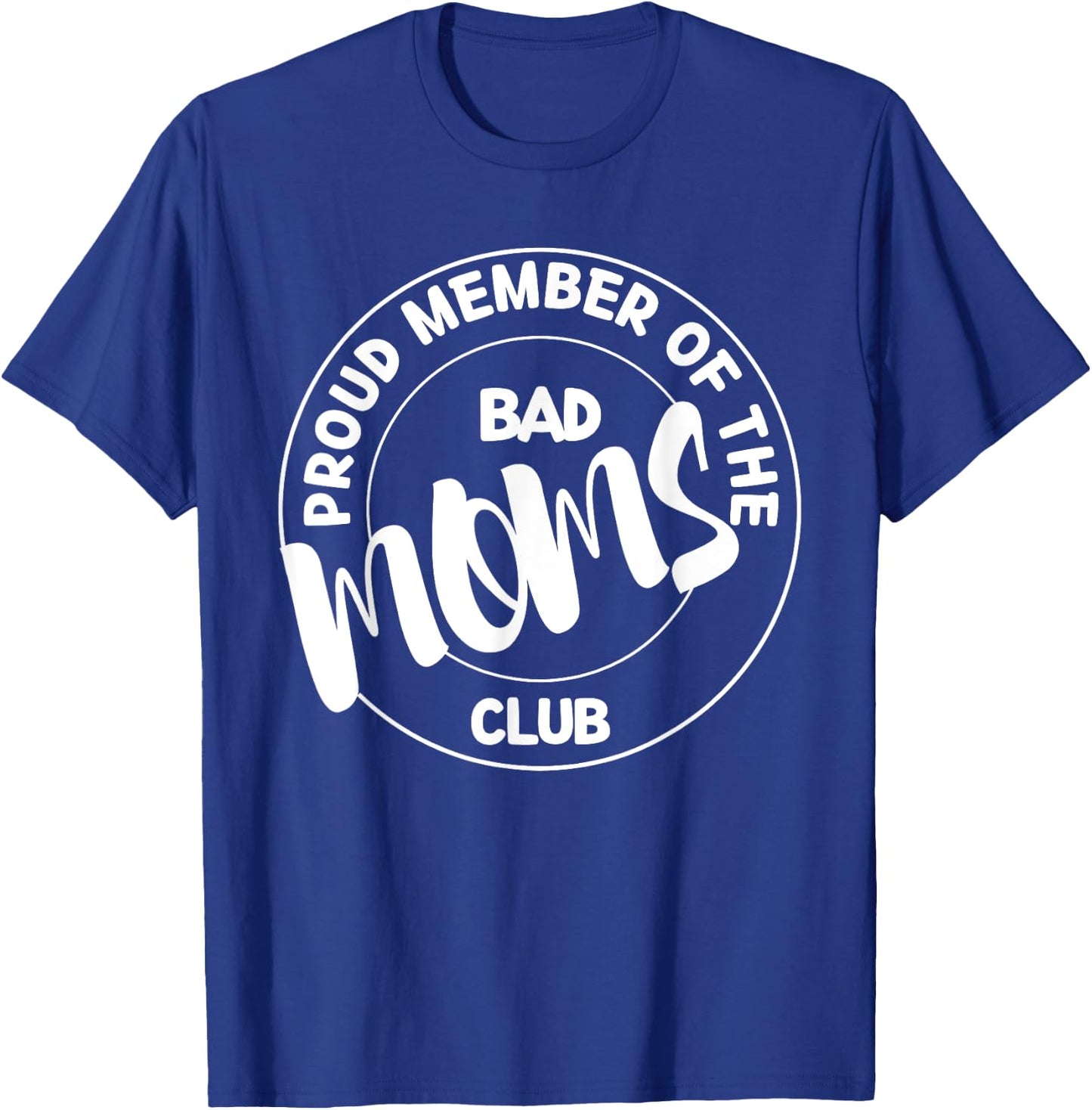 Proud Member Of The Bad Mom Club Funny Mom Life Mothers Day T-Shirt - T-Shirt | Royal