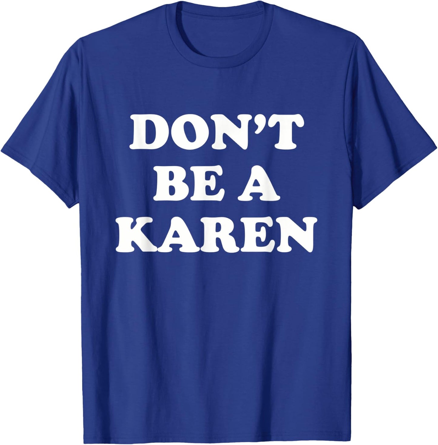 Don't Be a Karen - Funny Meme T-Shirt - T-Shirt | Royal