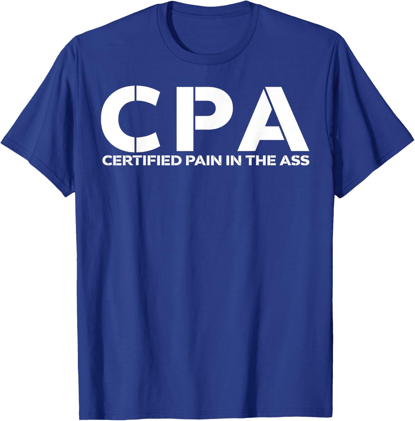 CPA certified pain in the ass shirt funny CPA shirt T-Shirt - T-Shirt | Royal