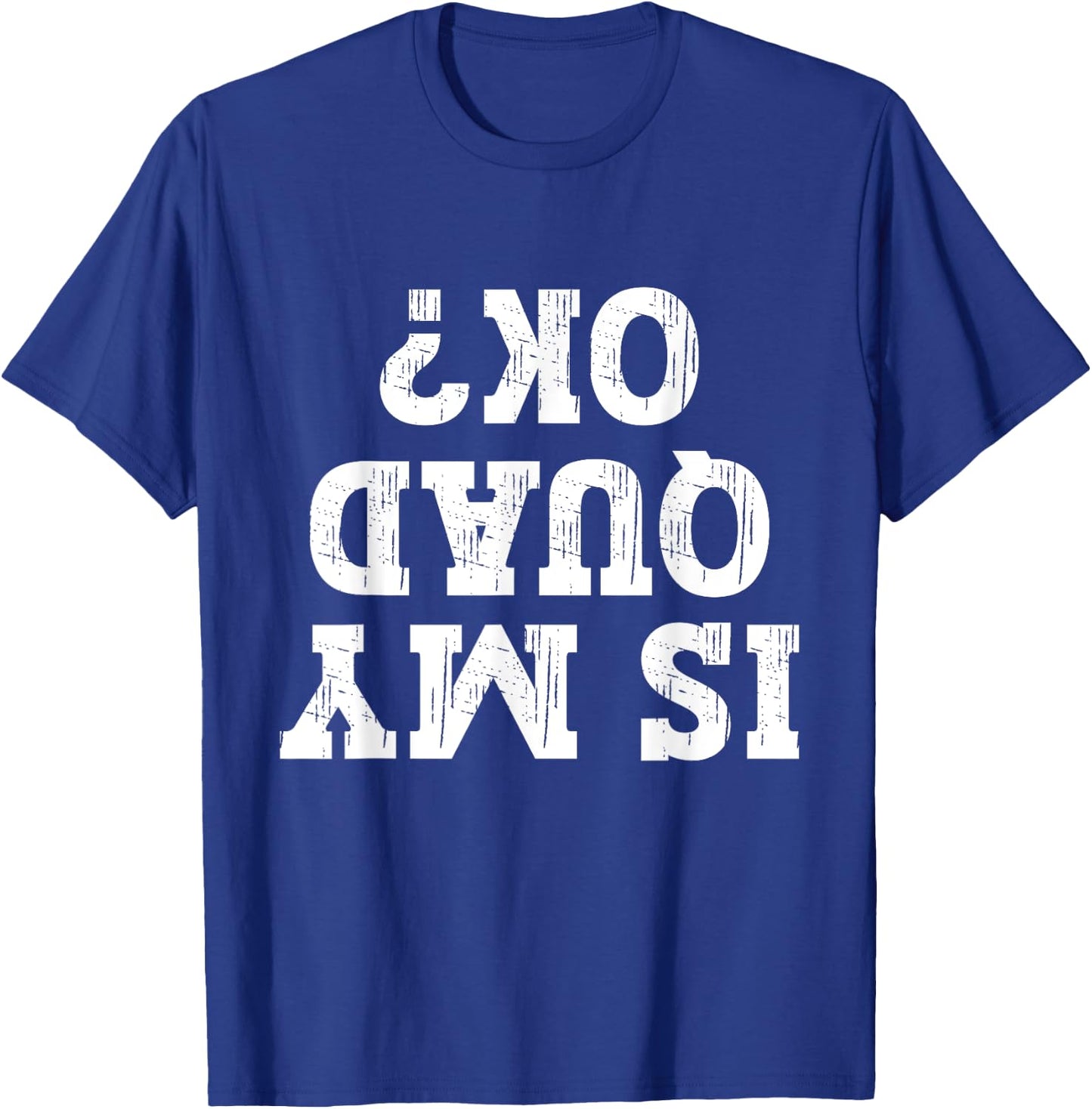 Is My Quad Ok Funny Quad Biker Owner 4 Wheelet Lover ATV T-Shirt - T-Shirt | Royal