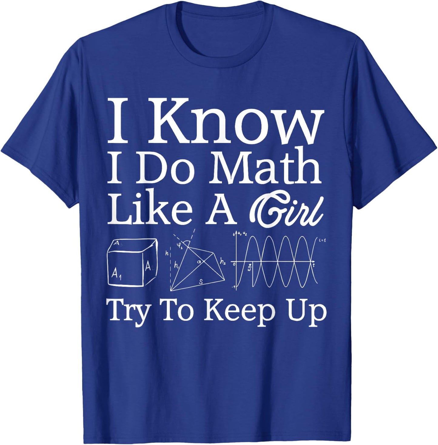 I Know I Do Math Like Girl Funny Mathematician Gift Teacher T-Shirt - T-Shirt | Royal