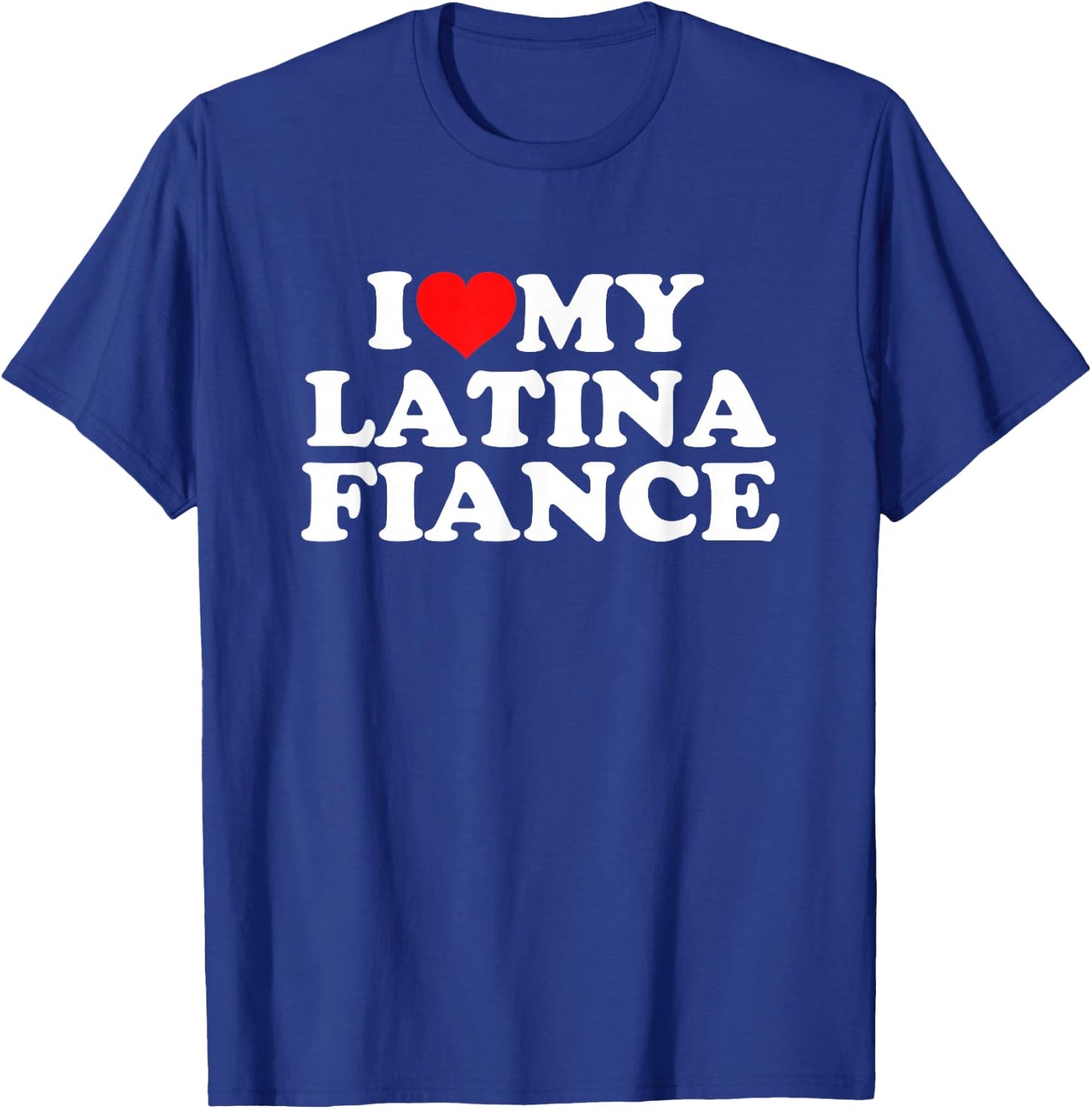 I Love My Latina Fiancé T-Shirt - T-Shirt | Royal