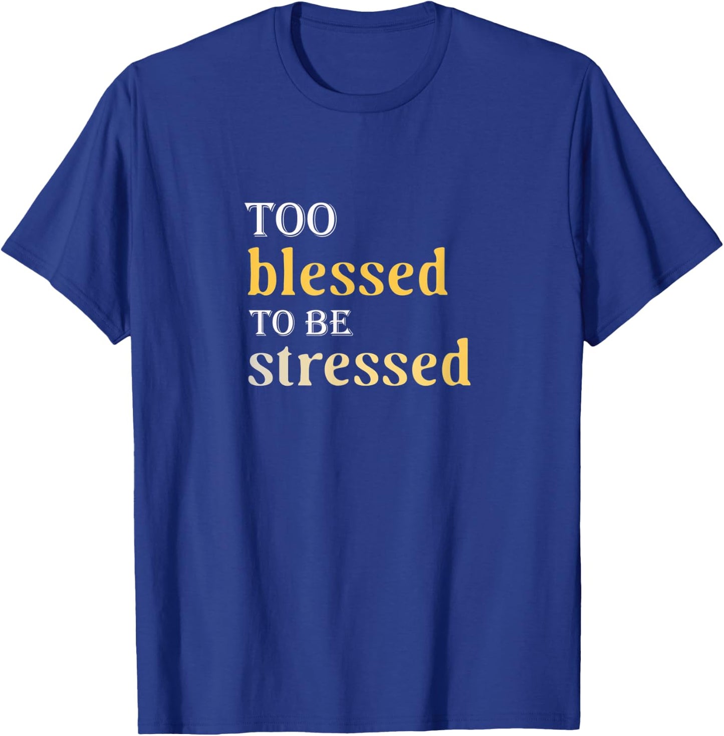 Too Blessed To Be Stressed T-Shirt - T-Shirt | Royal