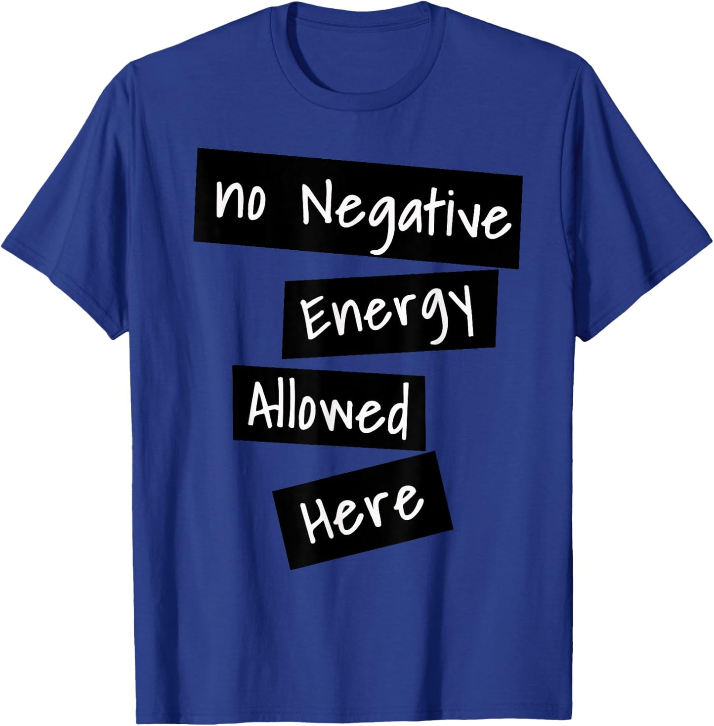 No Negative Energy Allowed Here Happy Funny Quote T-Shirt - T-Shirt | Royal