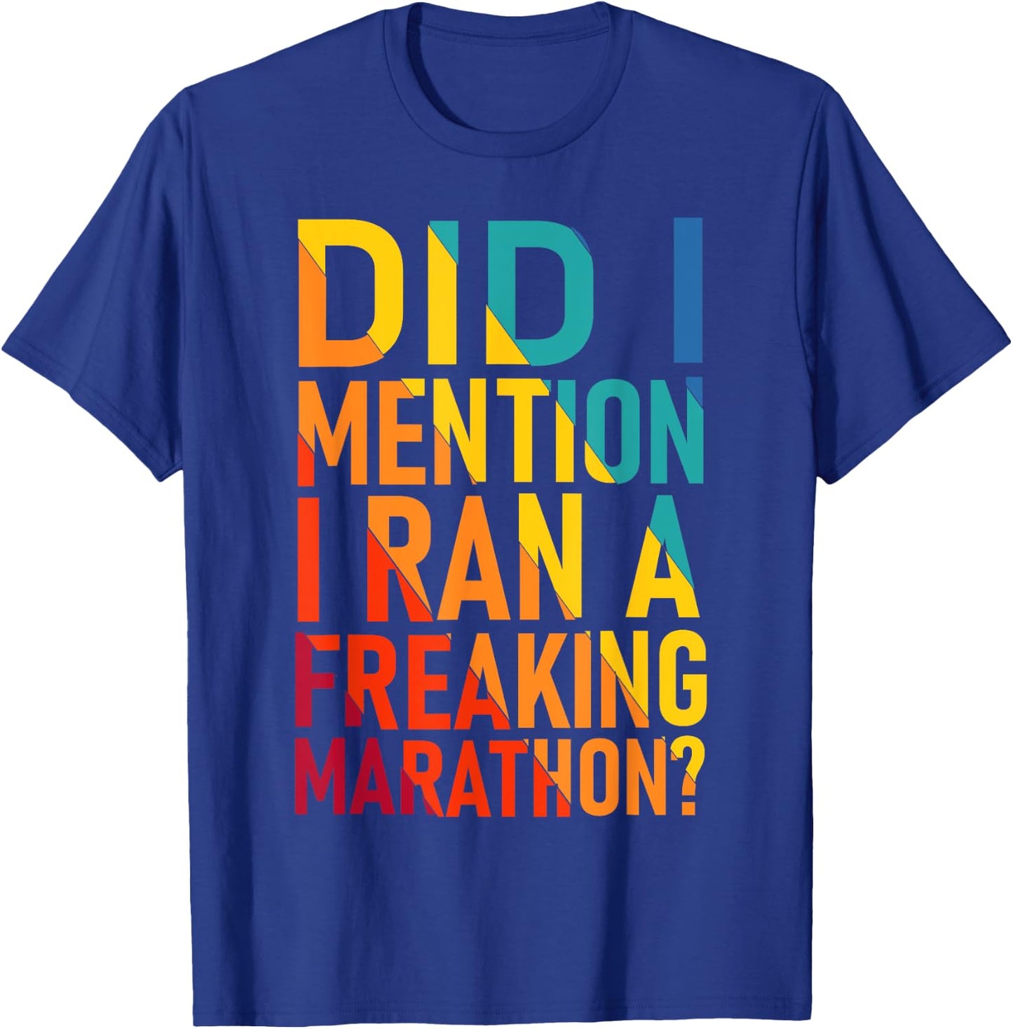 Did I Mention I Ran a Freeking Marathon Funny Sarcastic T-Shirt - T-Shirt | Royal