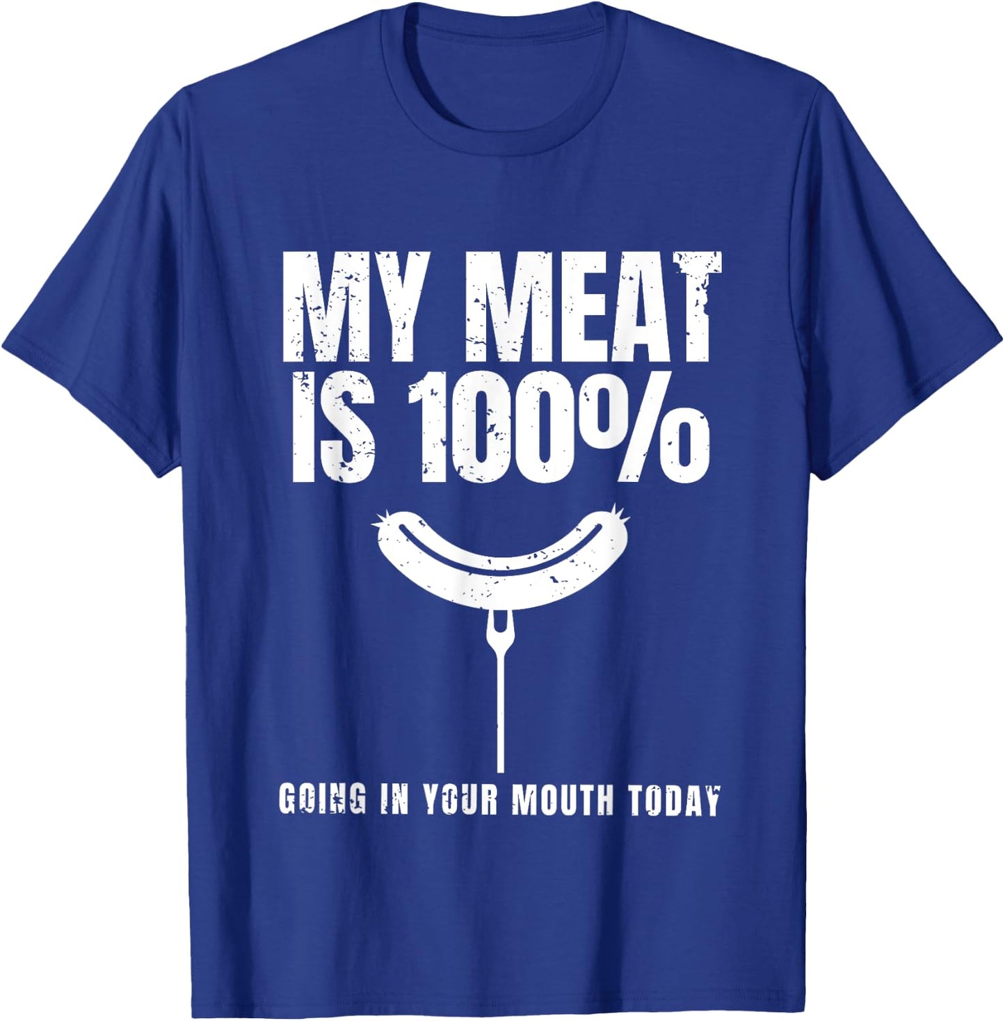 My Meat Is 100% Going In Your Mouth Funny BBQ Chef Dad T-Shirt - T-Shirt | Royal