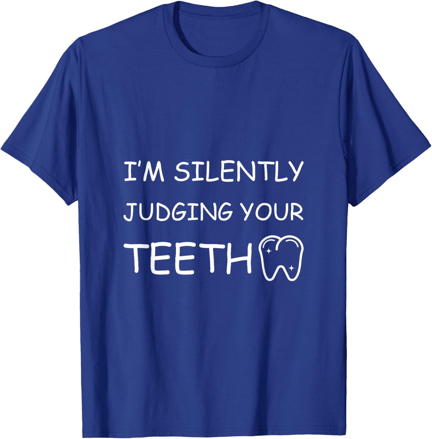 I'm Silently Judging Your Teeth T-Shirt - T-Shirt | Royal