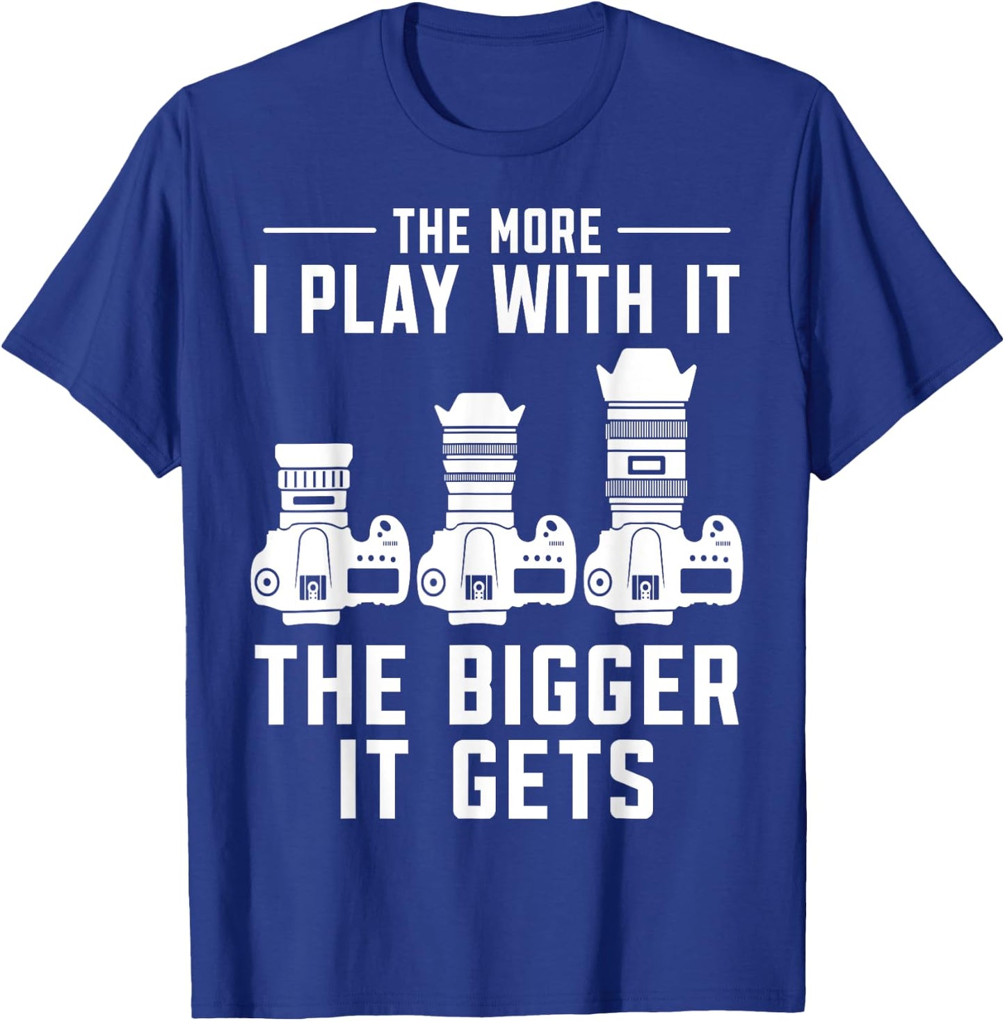 The more i play with it the bigger it gets photograph Camera T-Shirt - T-Shirt | Royal
