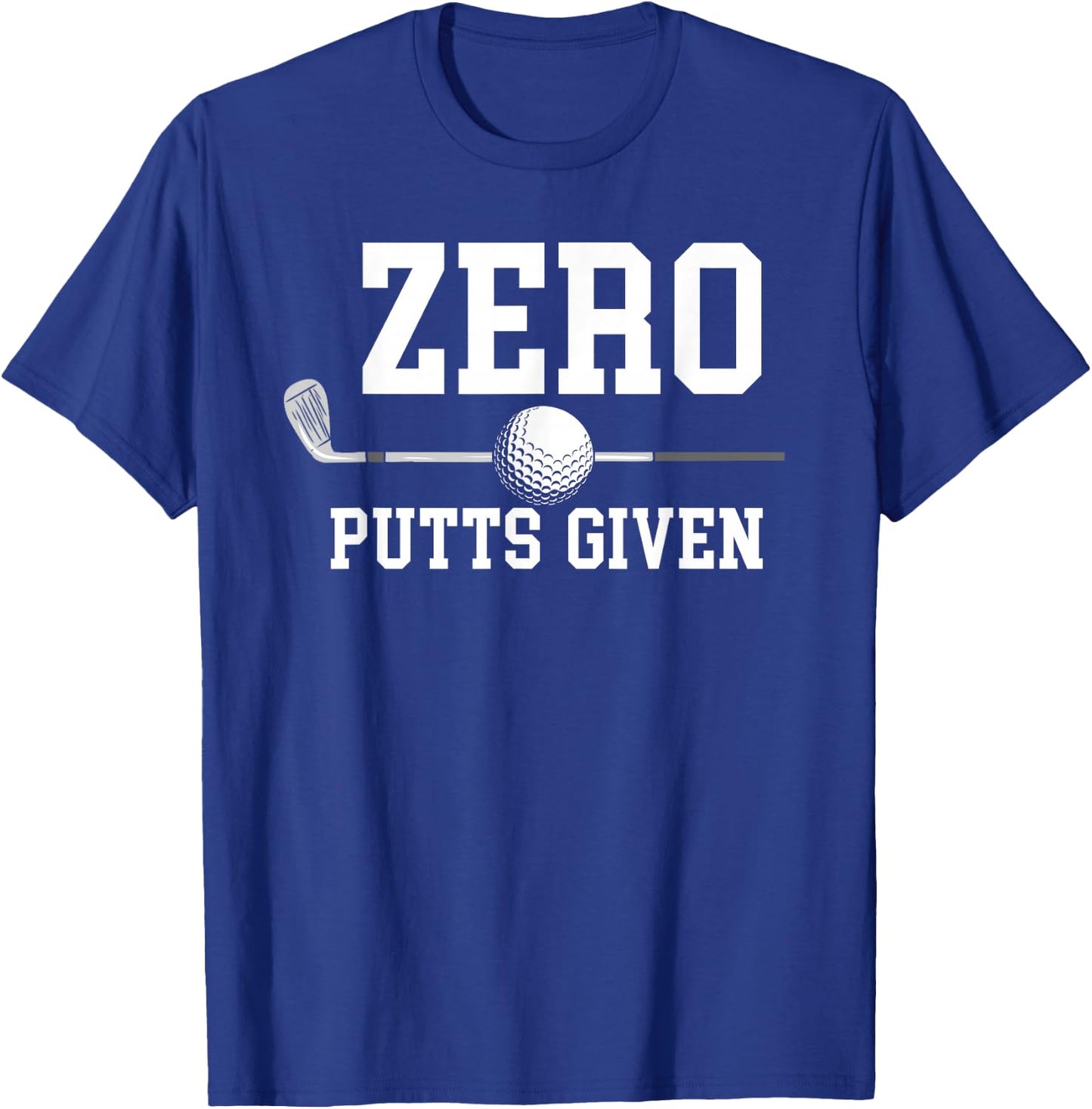 Zero Putts Given Golfer Golf Player Jokes Funny Golf T-Shirt - T-Shirt | Royal