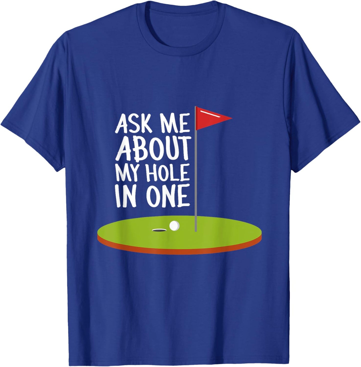 Sarcastic Ask Me About My Hole In One Pro Golf T-Shirt - T-Shirt | Royal