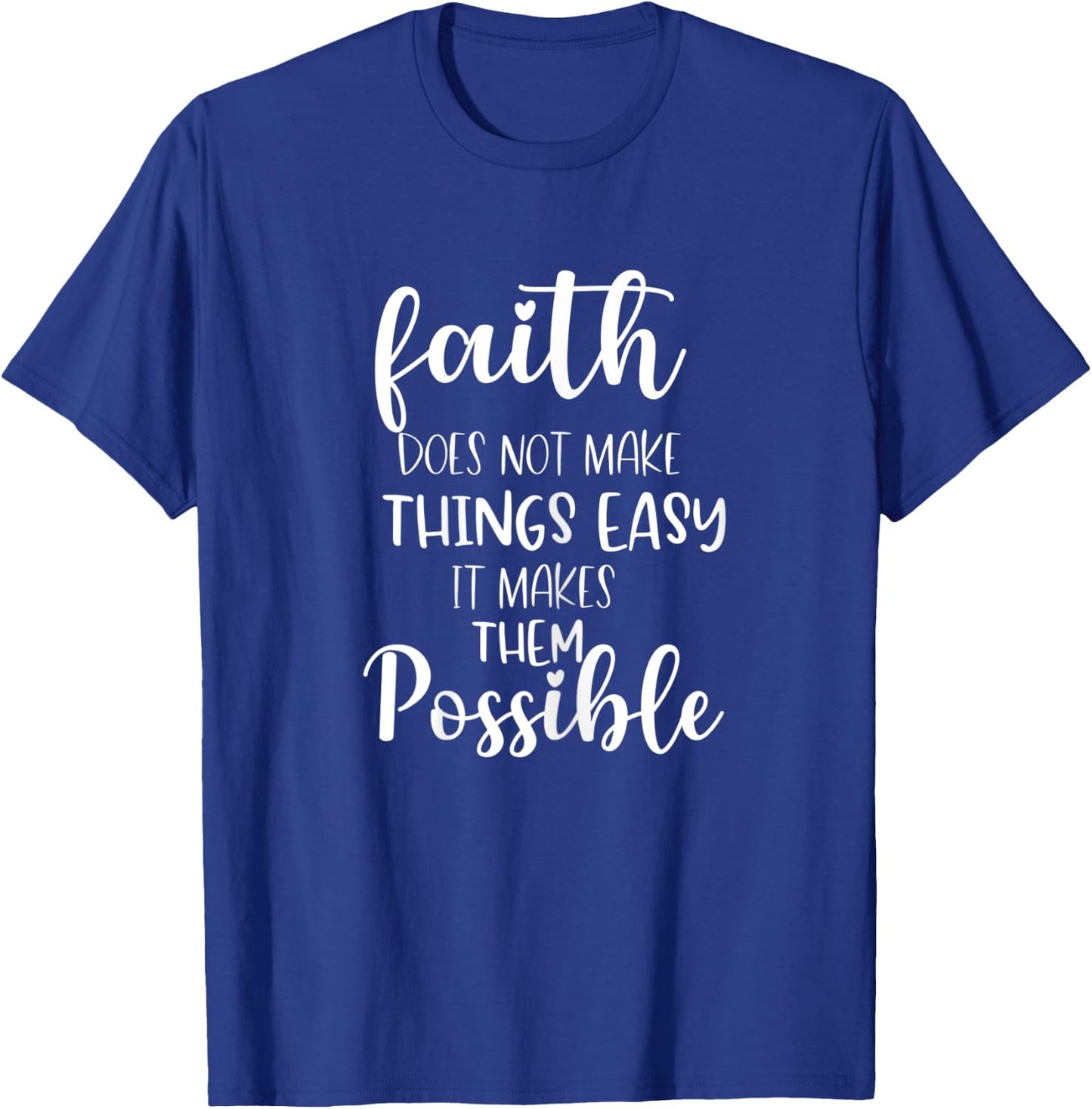 Faith Does Not Make Things Easy It Makes Them Possible Bible T-Shirt - T-Shirt | Royal