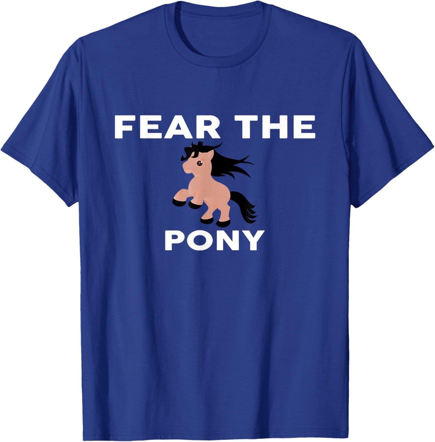 Fear The PONY PONYS T-Shirt - T-Shirt | Royal