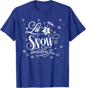 Let It Snow Somewhere Else Funny Christmas Shirt T-Shirt - T-Shirt | Royal