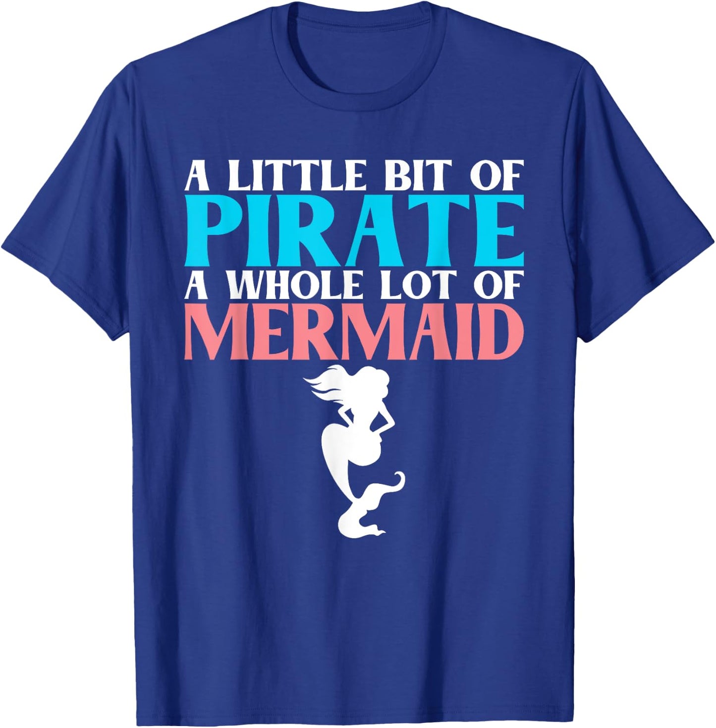 A little bit of Pirate a whole lot of Mermaid Lover T-Shirt - T-Shirt | Royal