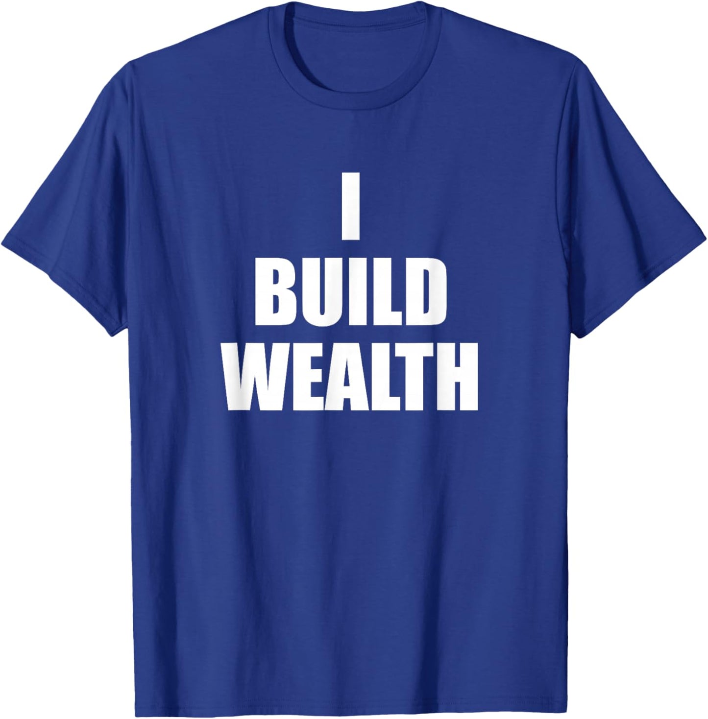 I Build Wealth Entrepreneurship Money Making LavaDesigns T-Shirt - T-Shirt | Royal