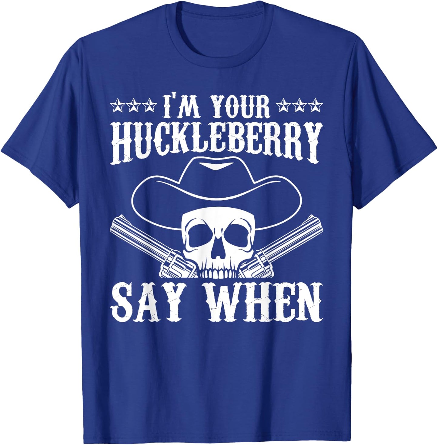 I'm Your Huckleberry Say When Classic Western Wild West T-Shirt - T-Shirt | Royal