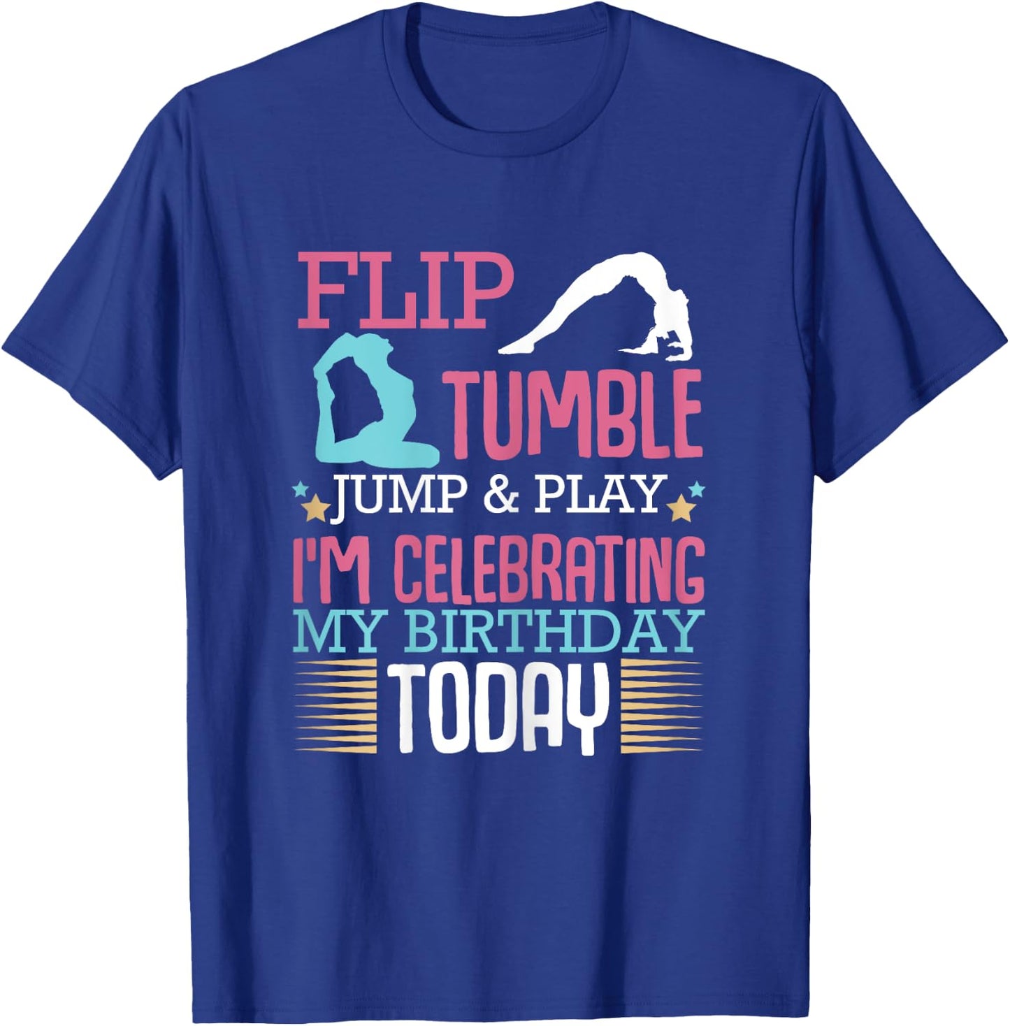 Flip Tumple Jump And Play Funny Rhythmic Gymnastics Birthday T-Shirt - T-Shirt | Royal
