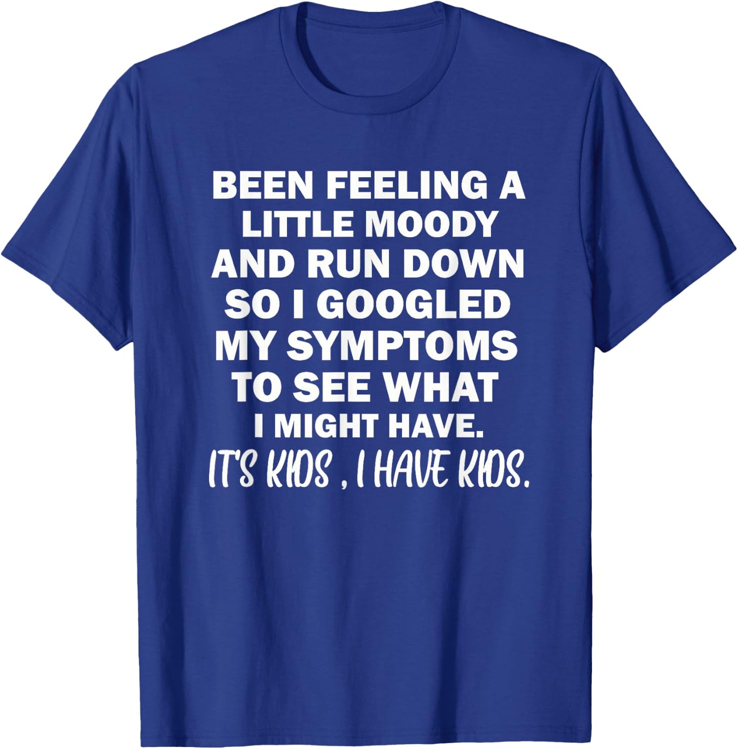 Been Feeling A Little Moody And Run Down T-Shirt - T-Shirt | Royal