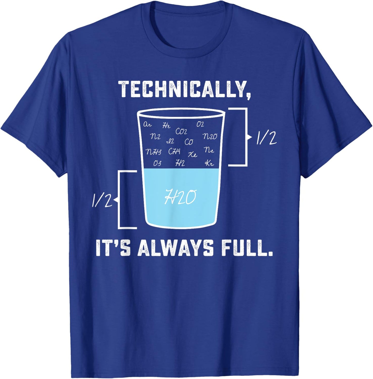 Technically it's always Full - The Glass Is Completely Full T-Shirt - T-Shirt | Royal