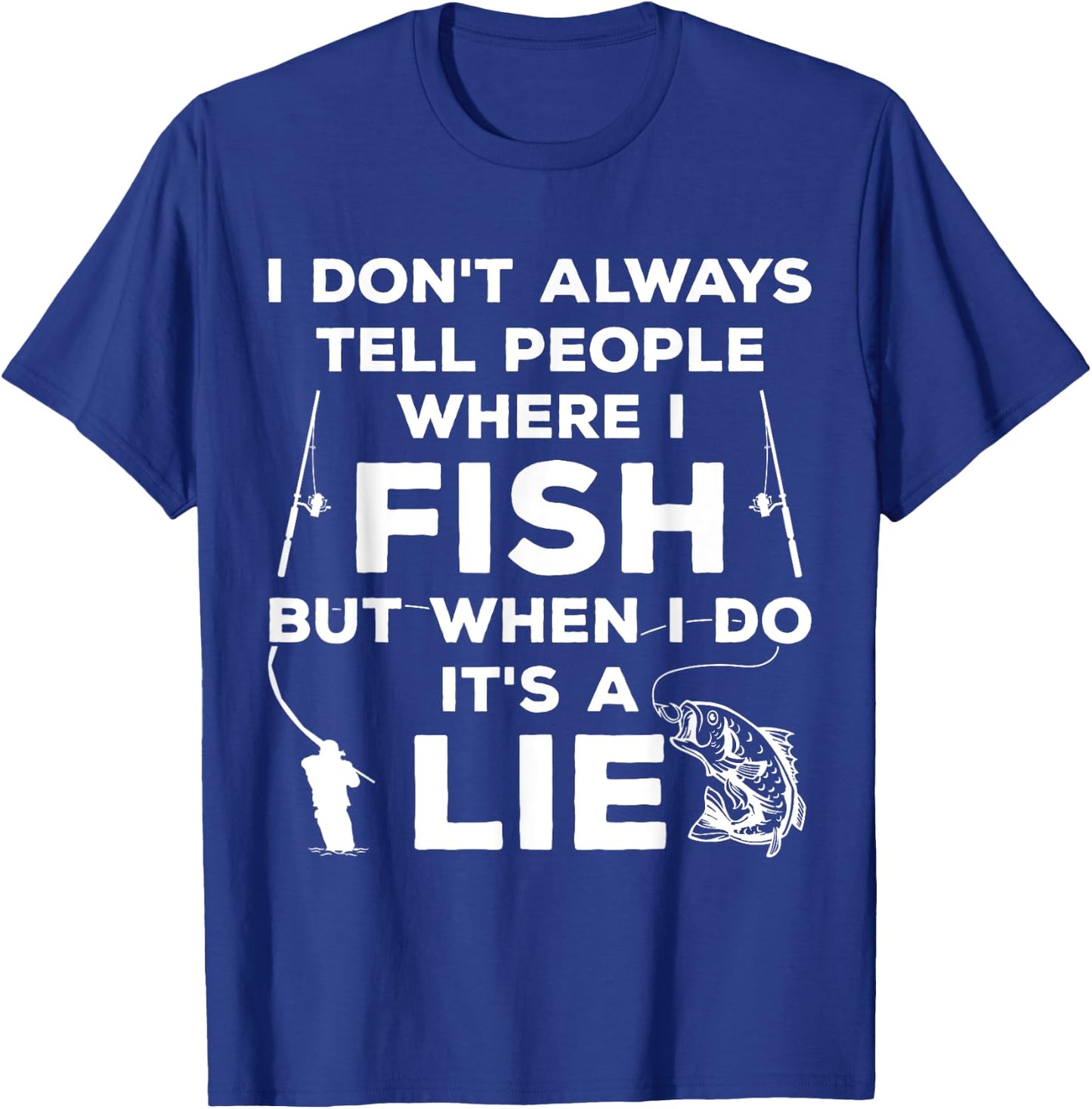 I Don't Always Tell People Where I Fish Ice Fisher Fishing T-Shirt - T-Shirt | Royal