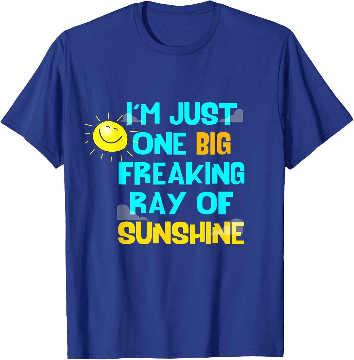 I'm One Big Freaking Ray Of Sunshine T-Shirt - T-Shirt | Royal