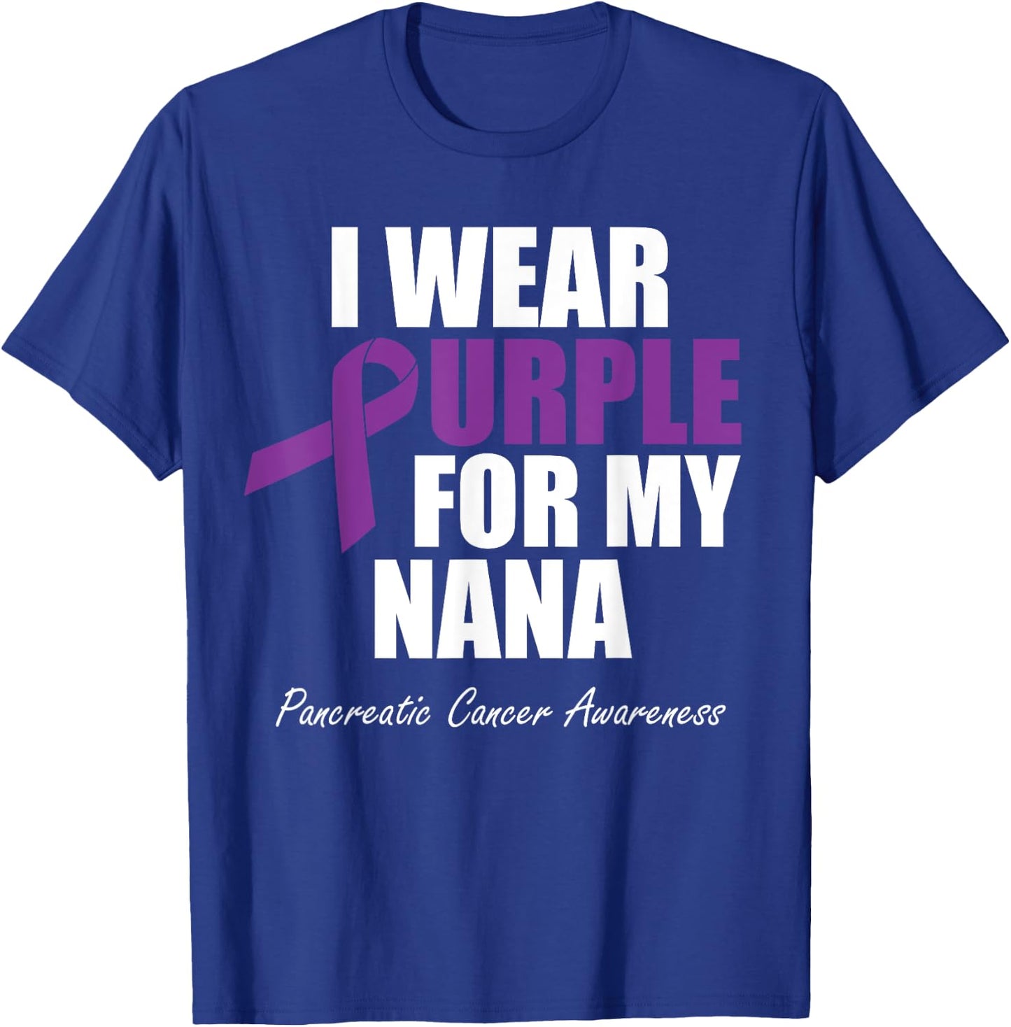 Pancreatic Cancer Awareness I Wear Purple For My Nana T-Shirt - T-Shirt | Royal