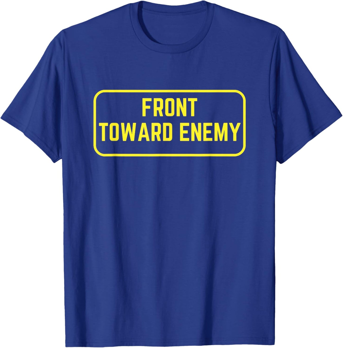 Military Front Toward Enemy Claymore Mine Joke Funny T-Shirt - T-Shirt | Royal
