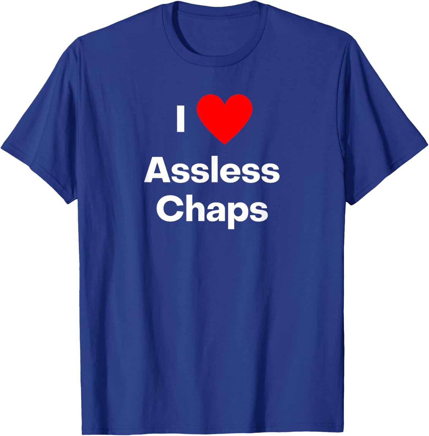 I love assless chaps. With a red heart T-Shirt - T-Shirt | Royal