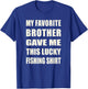 Funny My Favorite Brother Gave Me This Lucky Fishing T-Shirt - T-Shirt | Royal