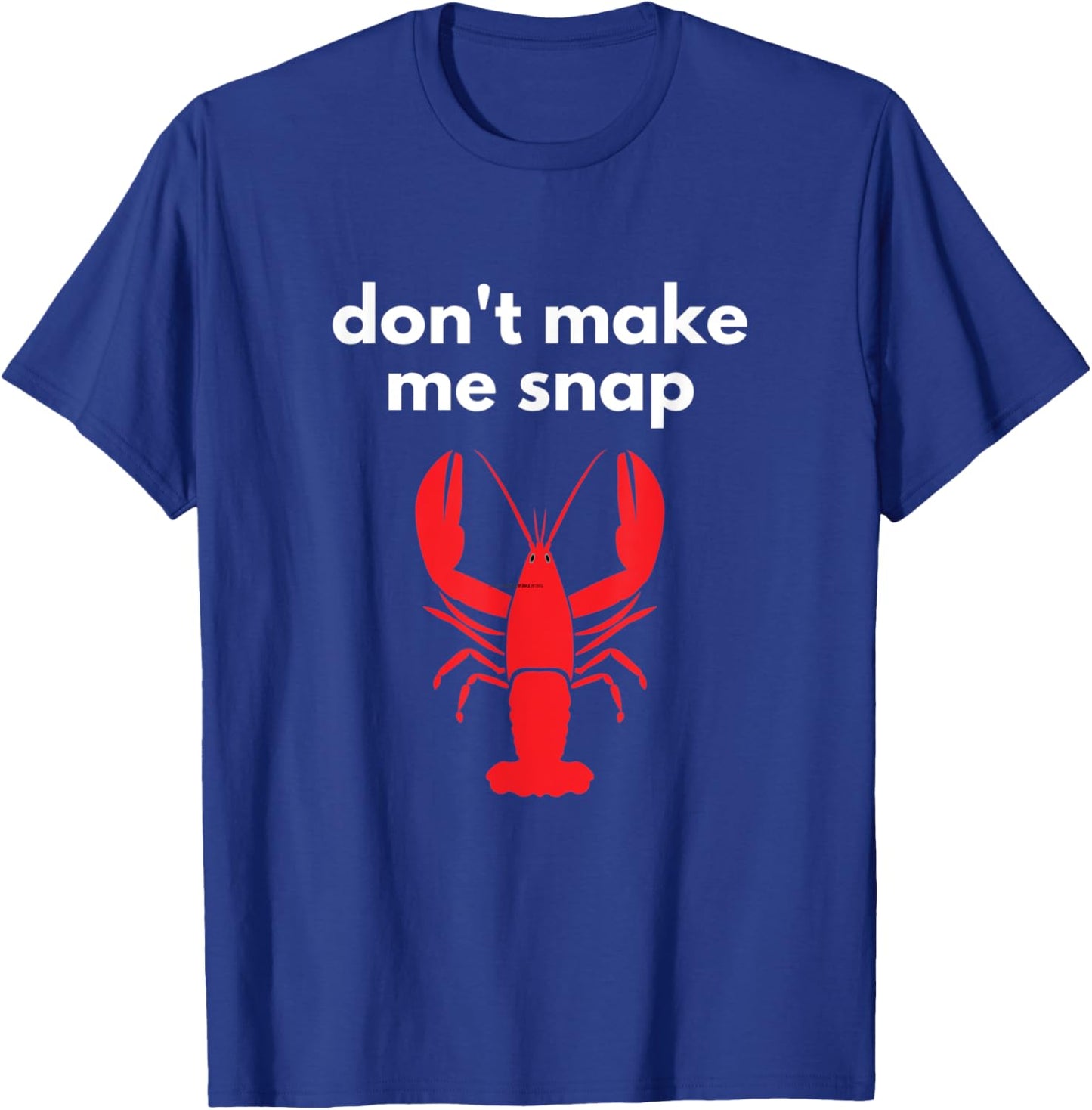 Don't Make Me Snap Crawfish Lobster Pun T-Shirt - T-Shirt | Royal