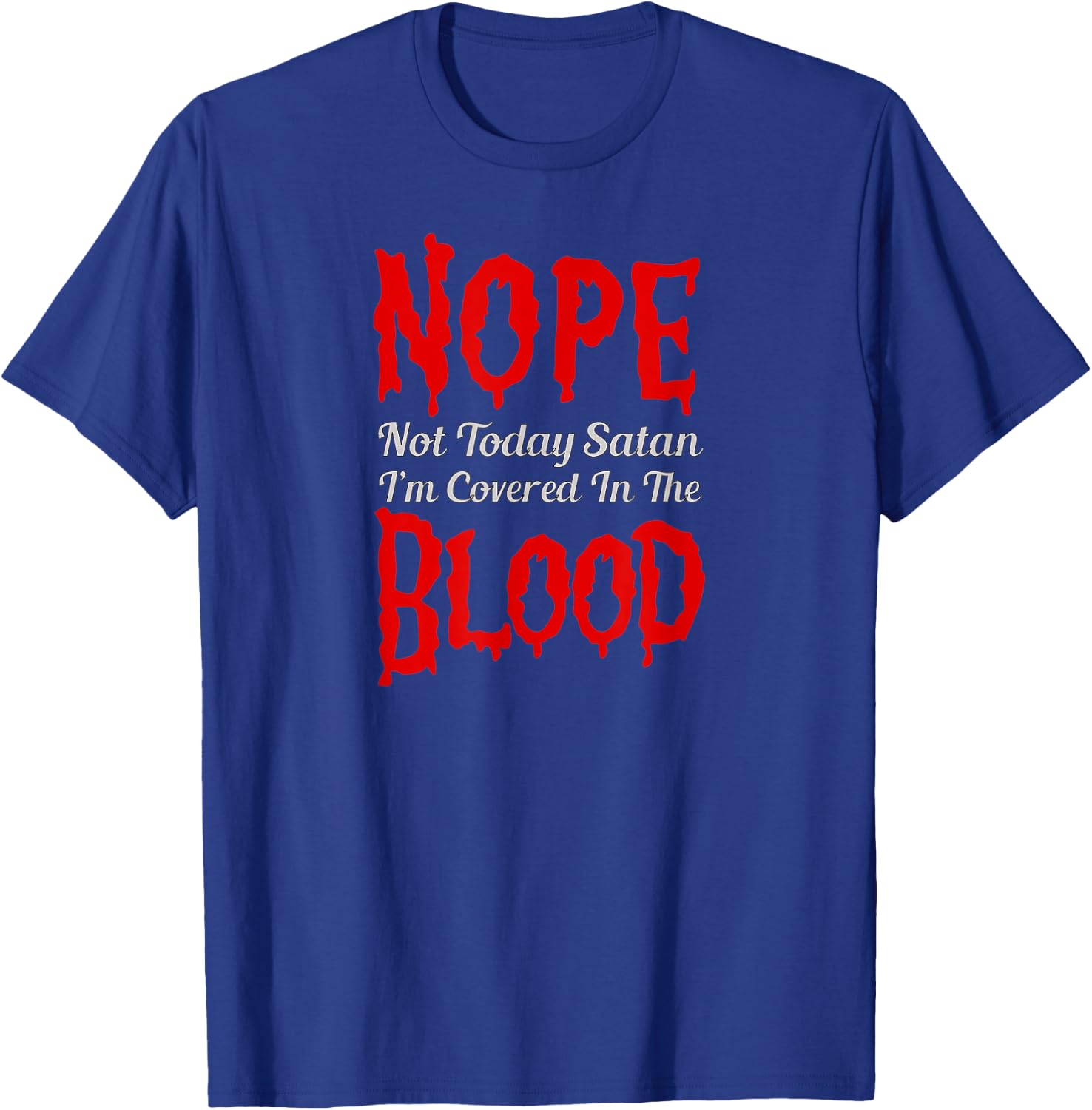 Nope Not Today Satan, I'm Covered In The Blood of Jesus T-Shirt - T-Shirt | Royal