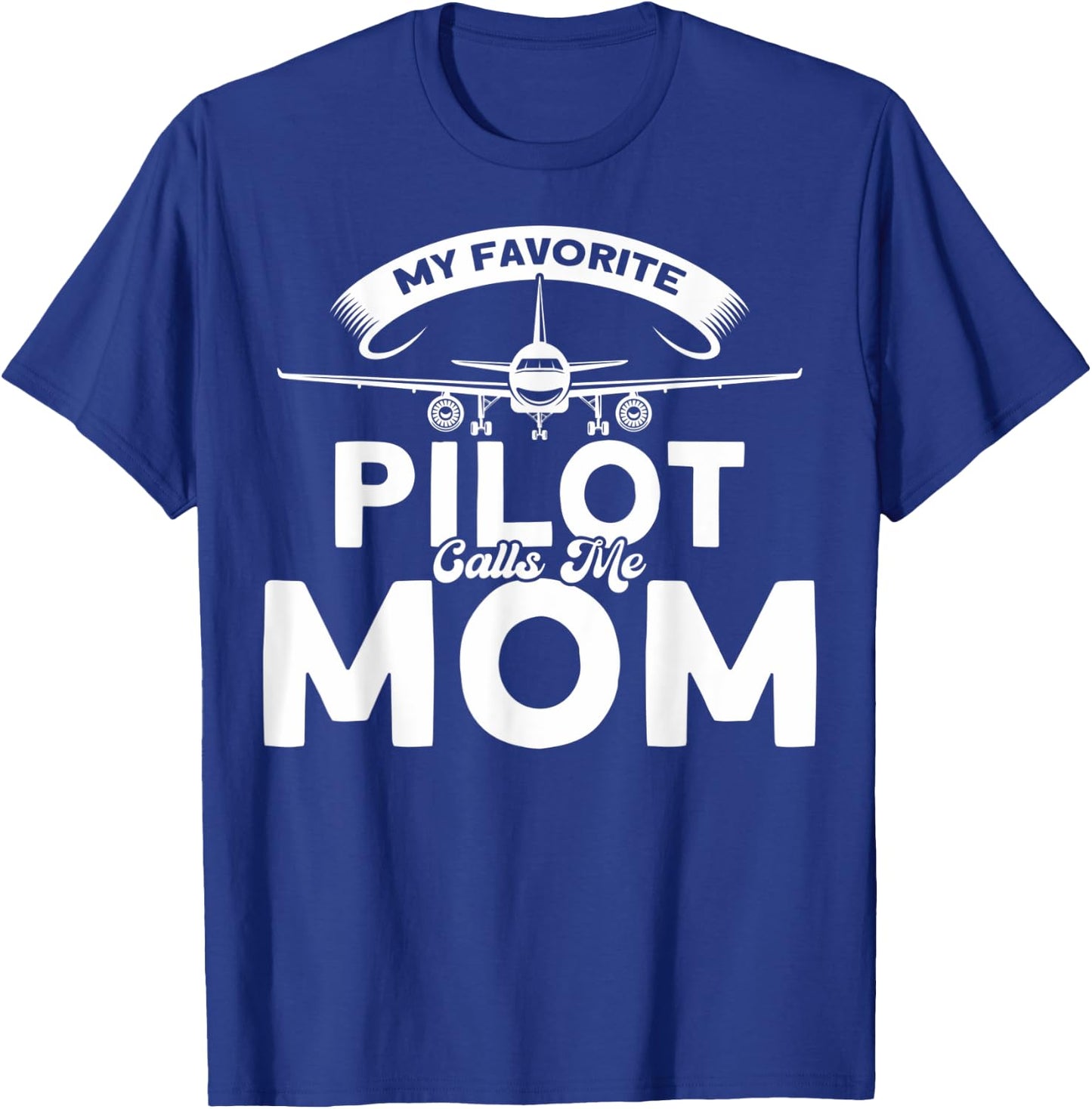 Pilot Moms Mom Of A Pilot My Favorite Pilot Calls Me Mom T-Shirt - T-Shirt | Royal