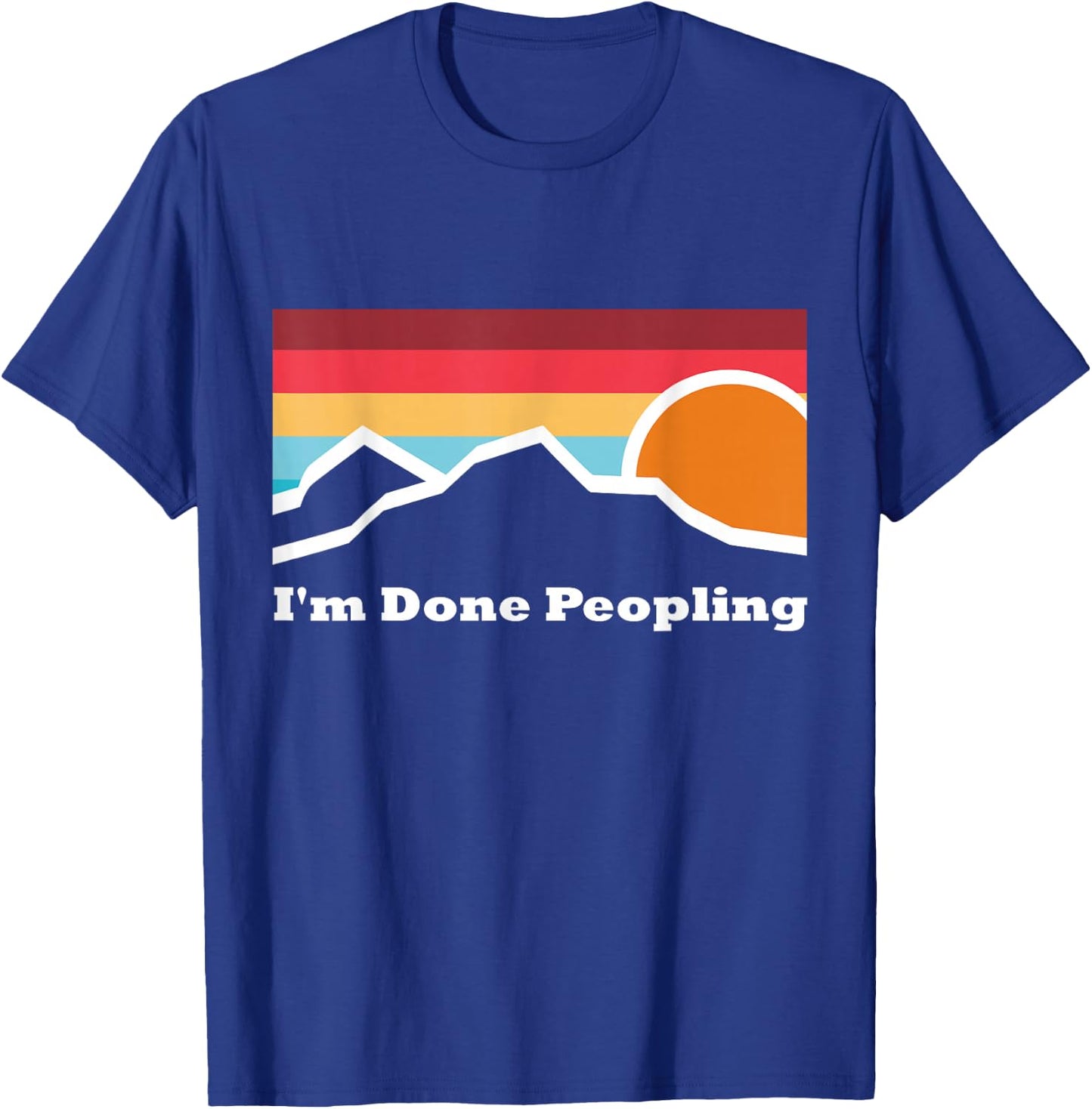 I'm Done Peopling Camping Mountain Climbing Adventure Sunset T-Shirt - T-Shirt | Royal