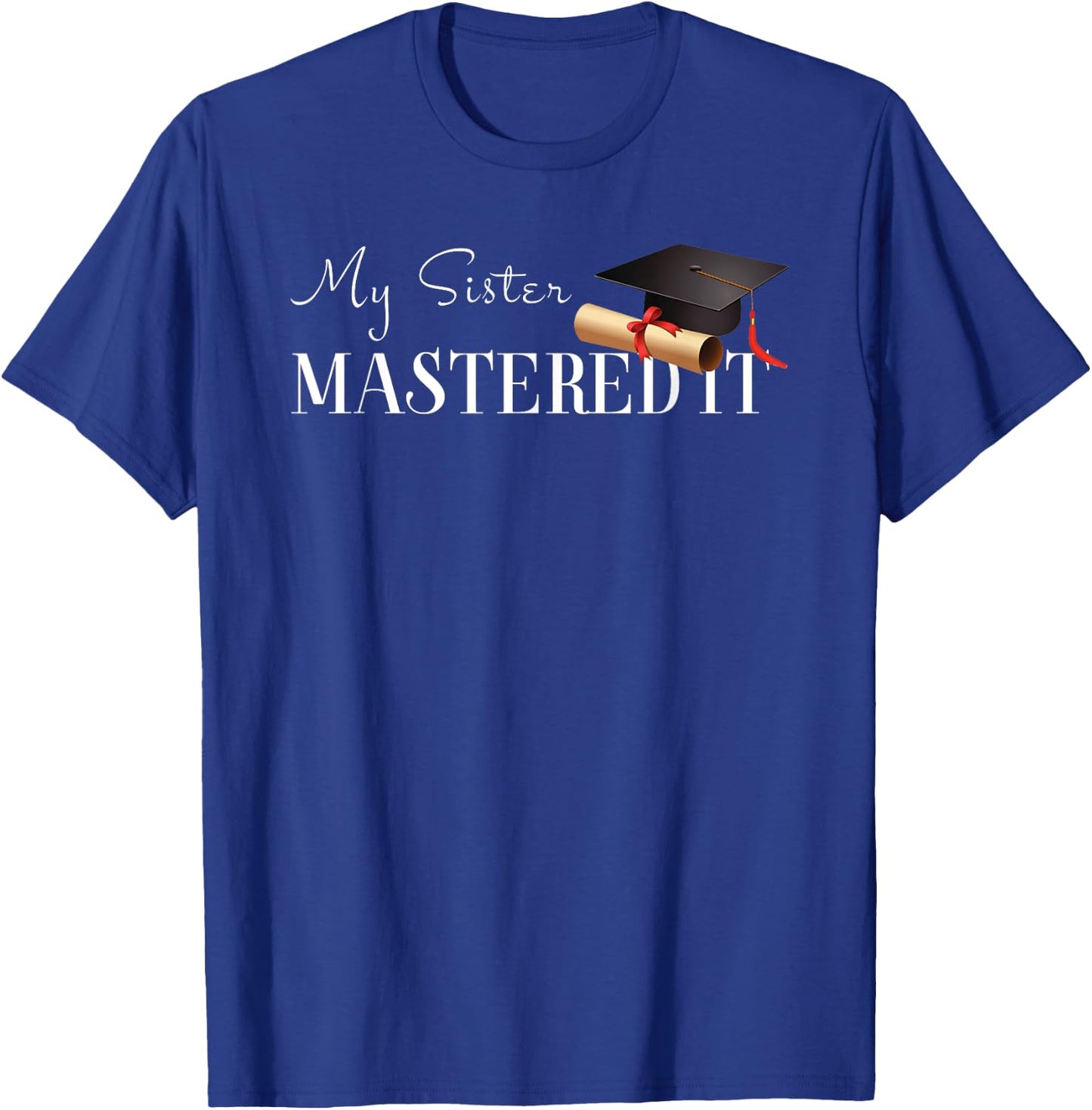 Masters Graduation Gift My Sister Mastered It! T-Shirt - T-Shirt | Royal