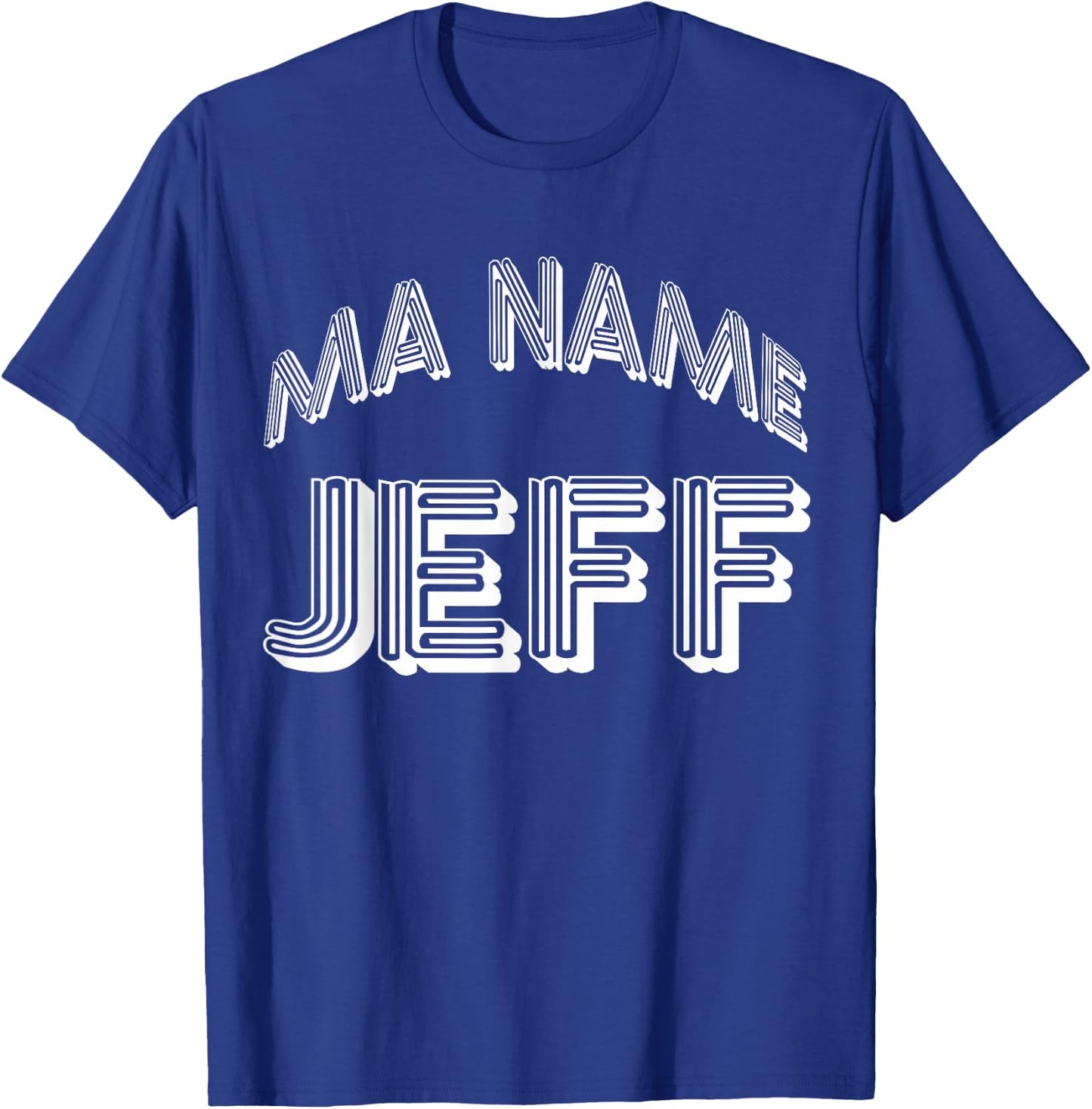 Ma Name Jeff- My Name Is Jeff - Funny t T-Shirt - T-Shirt | Royal