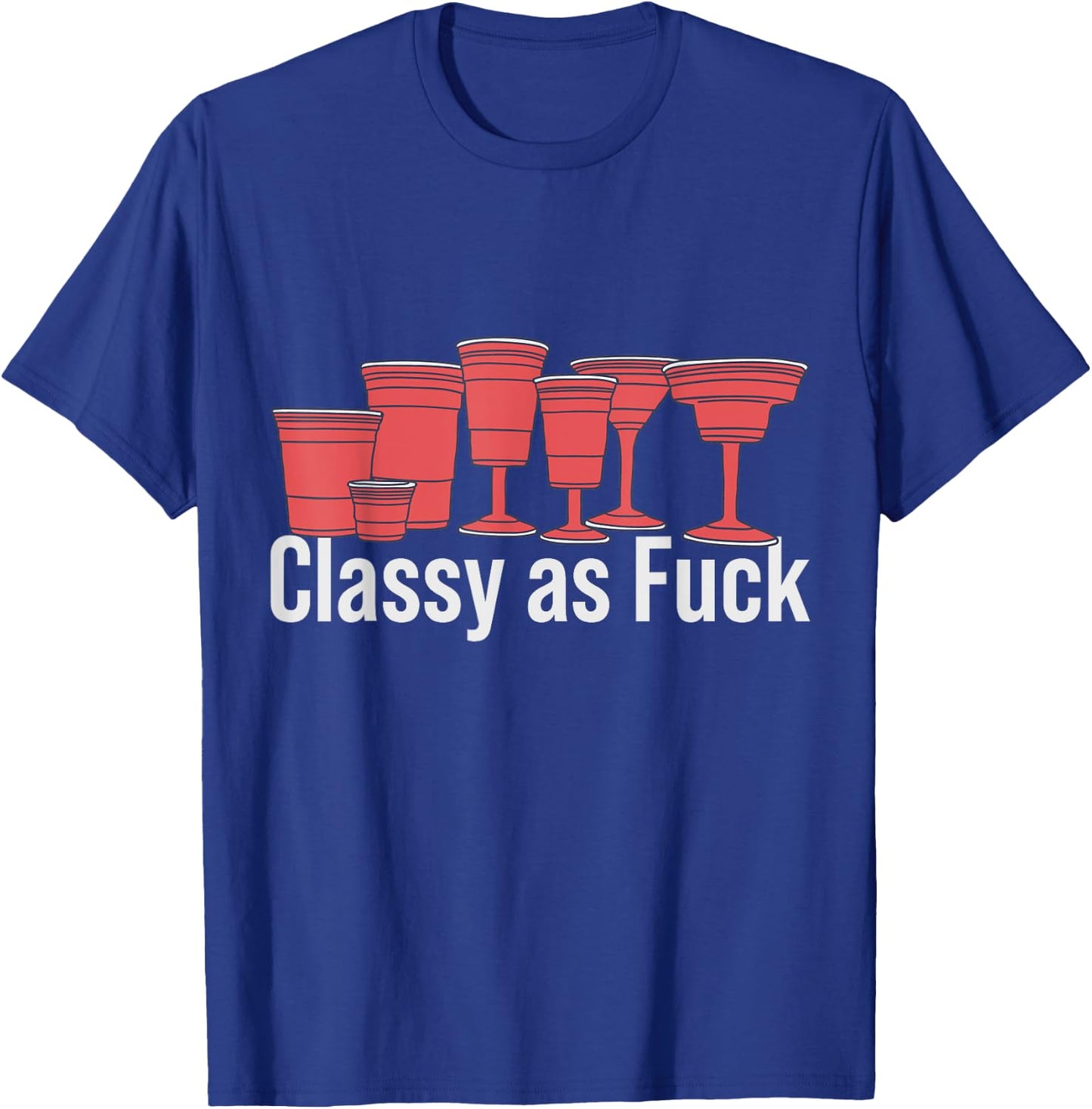 Red Solo Cup - Classy as Fuck - Plastic Cup T-Shirt - T-Shirt | Royal