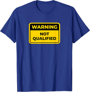 NOT QUALIFIED Funny Warning Sign Humor T-Shirt - T-Shirt | Royal
