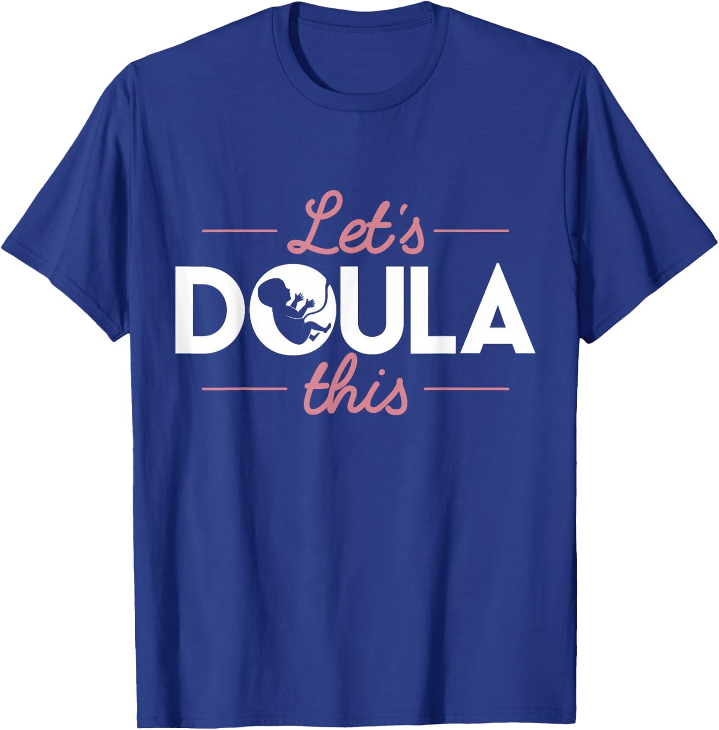 Doula T Shirt - Let's Doula This Labour Birth Support T-Shirt - T-Shirt | Royal
