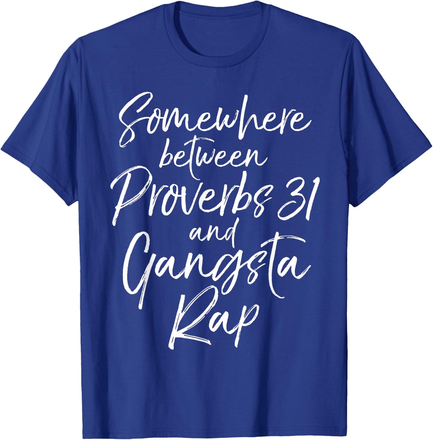 Somewhere Between Proverbs 31 and Gangsta Rap Christian T-Shirt - T-Shirt | Royal