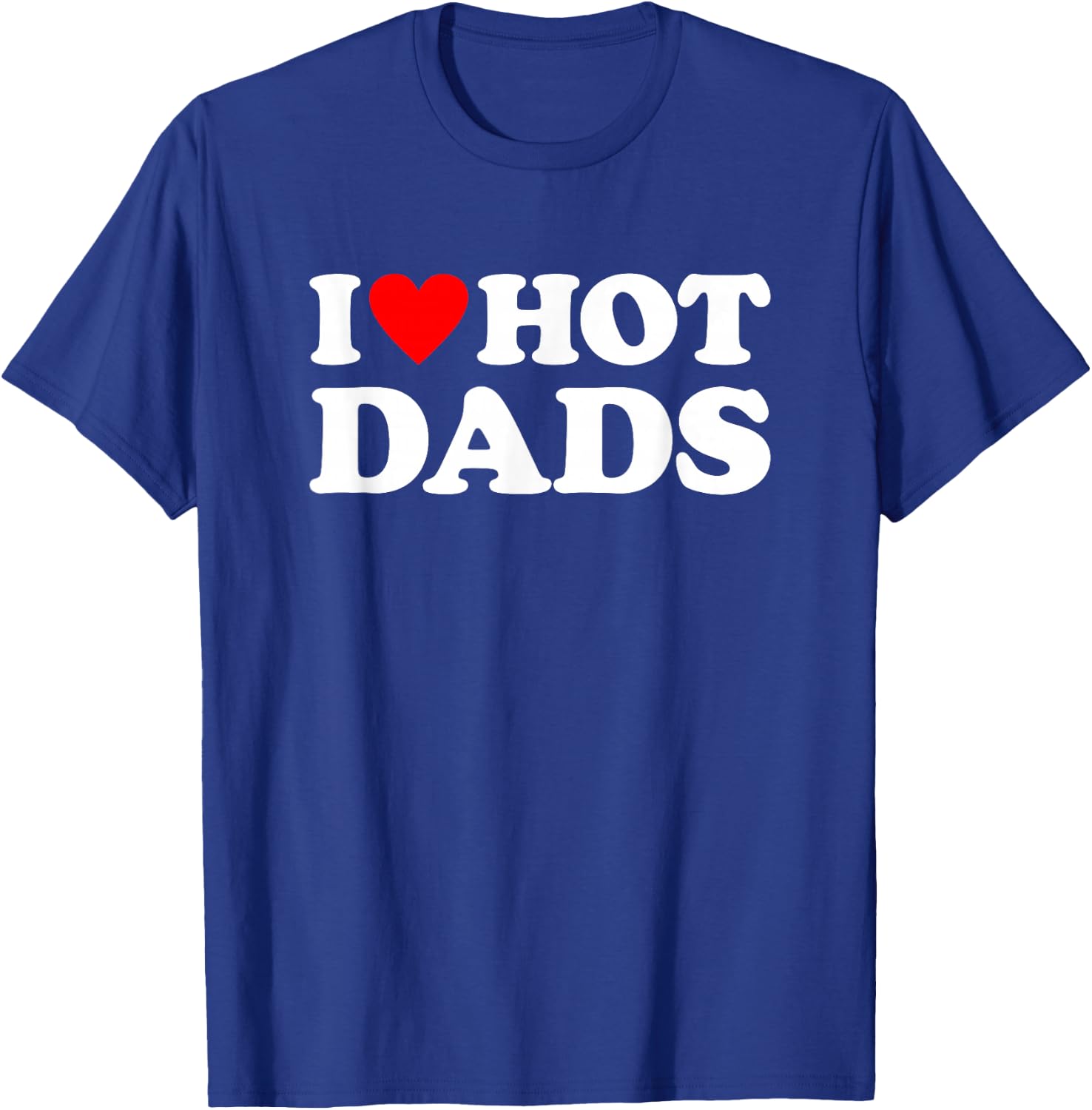 I Love Hot Dads T-Shirt - T-Shirt | Royal