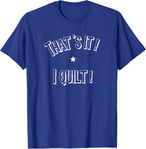 Quilting That's It I Quilt Distressed funny T-Shirt - T-Shirt | Royal
