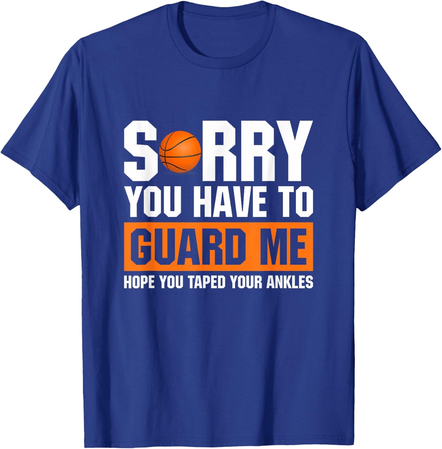 Ankle Breaker I Sorry You Have To Guard Me Funny Basketball T-Shirt - T-Shirt | Royal