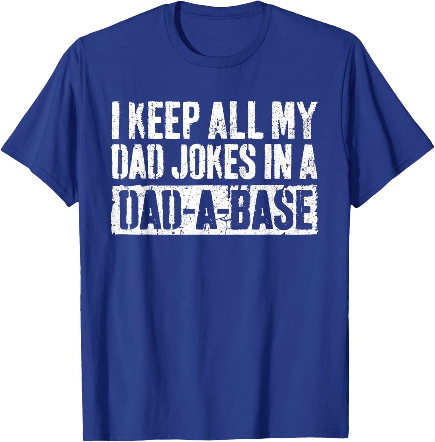 I Keep All My Dad Jokes In A Dad-A-Base Shirt Fathers Day T-Shirt - T-Shirt | Royal