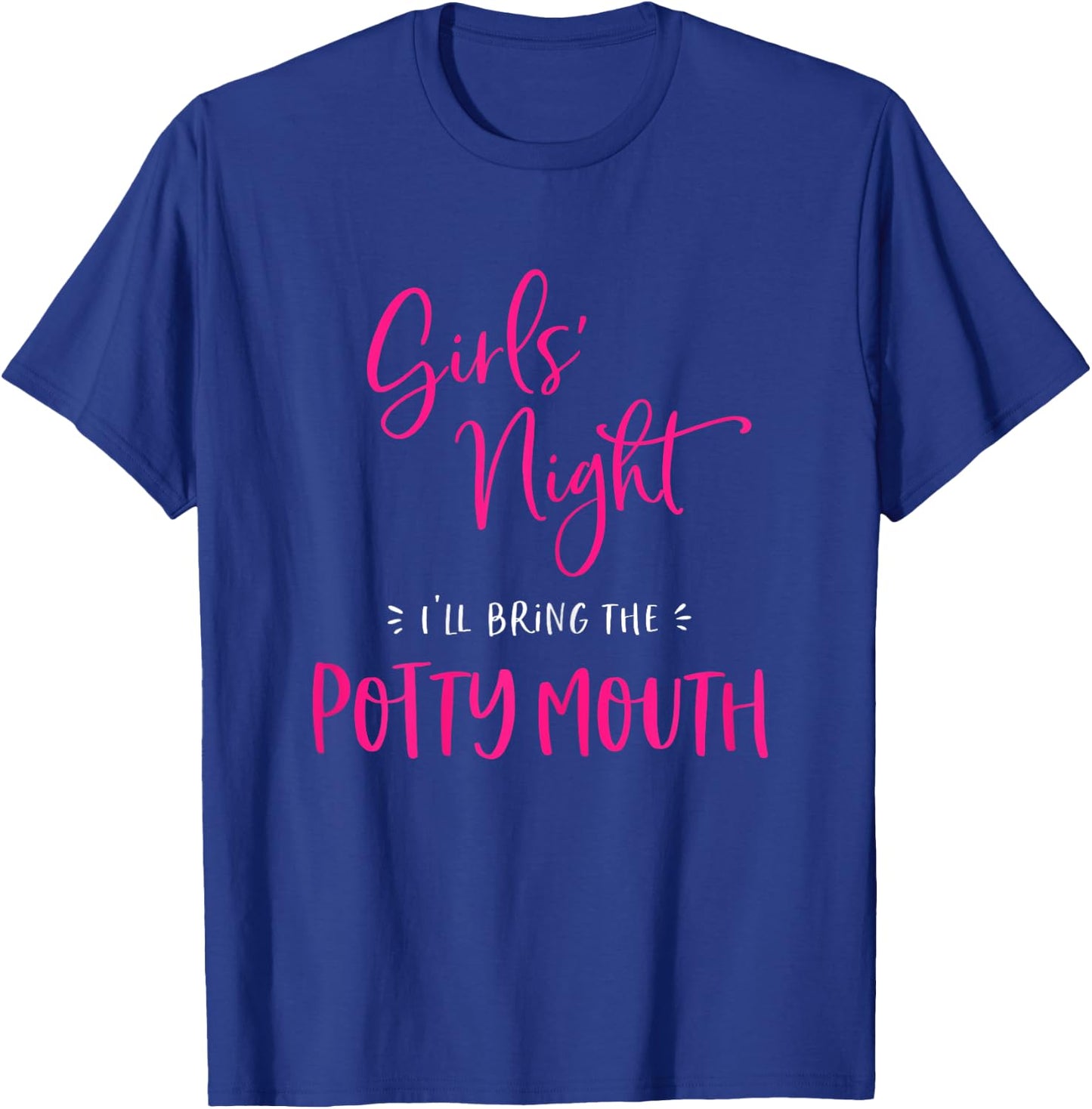 Girls Night I'll Bring The Potty Mouth Funny Matching Party T-Shirt - T-Shirt | Royal