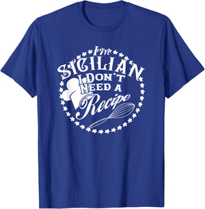 I Don't Need a Recipe I'm Sicilian Nonna Food Cook T-Shirt - T-Shirt | Royal